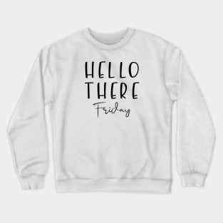 Hello There Friday Crewneck Sweatshirt